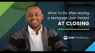 What To Do After Having a Mortgage Loan Denied at Closing