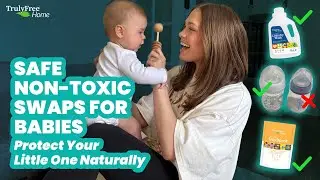 Safe Non toxic Swaps For Babies |  Protect Your Little One Naturally