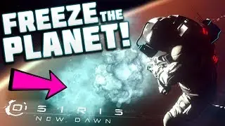 Osiris New Dawn - WE'RE GOING TO FREEZE THE WHOLE PLANET WITH THIS! - Osiris New Dawn Gameplay