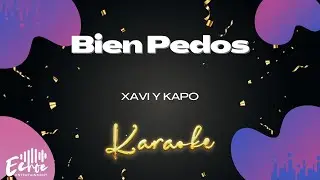 Xavi y Kapo - Bien Pedos (Versi&oacute;n Karaoke)