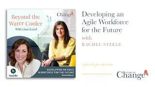 Developing an agile workforce for the future - Rachel Steele
