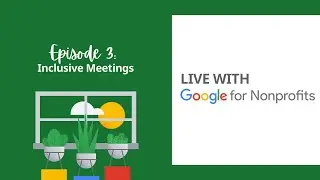 Inclusive Meetings | Live with Google for Nonprofits Ep. 3