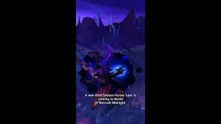 Feast your eyes on the newest Demon Hunter Spec arriving in Azeroth.