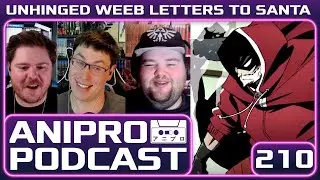 Unhinged Weeb Letters to Santa | Ace Combat, Sonic & The Perfect Pizza Slice | AniPro Podcast 210