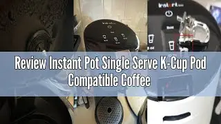 Review Instant Pot Single Serve K-Cup Pod Compatible Coffee Maker with Reusable Pod & Bold Setting,