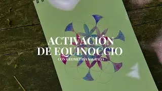 Activaci&oacute;n de EQUINOCCIO con LA FLOR DE LA VIDA (Geometr&iacute;a Sagrada)