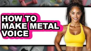 How to Make Metal Voice (full Guide)