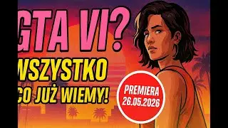 GTA VI &ndash; Maj 2026 Czy W Końcu Jesień 2026? Przypuszczenia | Przed Premierą GTA VI #21 | WikiX