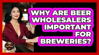 Why Are Beer Wholesalers Important For Breweries? - The Pint Guy