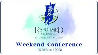 Reformed Presbyterian Church - 2025 Weekend Conference -Talk 4:  New heavens and a new earth