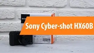 Распаковка фотоаппарата Sony Cyber-shot HX60B / Unboxing Sony Cyber-shot HX60B