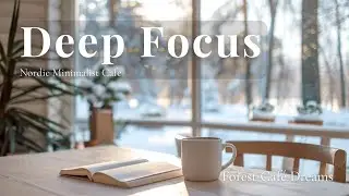 Nordic Minimalist Focus - Deep Work Jazz | Clean & Calm Forest Cafe Ambience