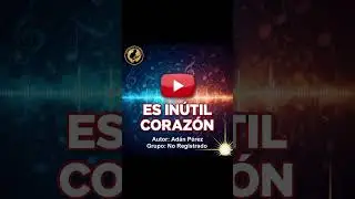 ES INÚTIL CORAZÓN 