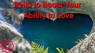 Reiki to Boost Your Ability to Love 💮
