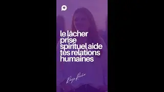 ✨ Le l&acirc;cher-prise spirituel aide tes relations humaines ✨