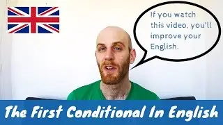 The First Conditional in English - How To Use It, When To Use It, How Not To Use It