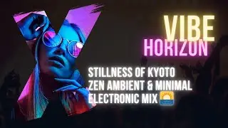 Stillness of Kyoto &ndash; Zen Ambient & Minimal Electronic Mix