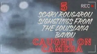 FIVE SCARY ROUGAROU SIGHTINGS FROM THE LOUISIANA BAYOU CAUGHT ON CAMERA