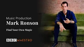 Mark Ronson - Find Your Own Magic - Music Production &ndash; BBC Maestro