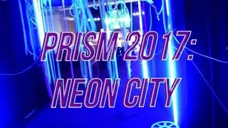 PRISM 2017: NEON CITY | MULTIMEDIA ARTS EXHIBIT