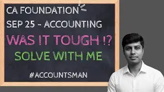 Was Sept 2025 Accounting Paper Tough? Let&rsquo;s Solve It Together | CA Foundation | CA Rajavardhan A