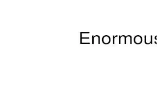 How to pronounce Enormously