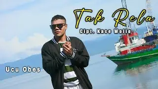 TAK RELA | UCU OBES - Lagu Joget Terbaru (Official Music Video)