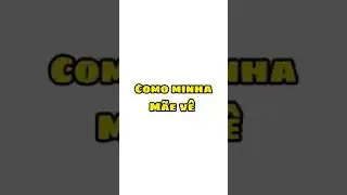 COMO MINHA M&Atilde;E V&Ecirc; VS COMO REALMENTE &Eacute; 😂