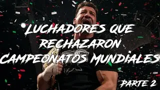 Luchadores que rechazaron Campeonatos Mundiales (Parte 2)