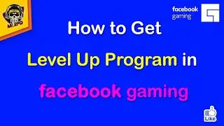 How to get Level Up Program in Facebook Gaming
