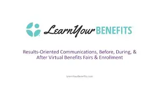 Results-Oriented Communications, Before, During, & After Virtual Benefits Fairs & Enrollment