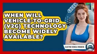 When Will Vehicle-to-Grid (V2G) Technology Become Widely Available? | Electric Vehicle Insiders News