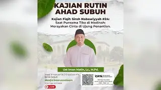 #24 Saat Purnama Tiba di Madinah: Merayakan Cinta di Ujung Penantian|Ust Iman Matin, Lc, MPd