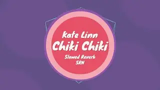 Kate Linn - Chiki Chiki [By Monoir] - Slowed + Reverb - SRN