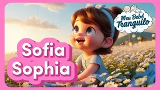 SOFIA - Música Com O Nome Sophia | MEU BEBÊ TRANQUILO 🩷