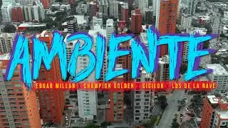 Edgar Millan x Champion Golden x Cicilor x Los de la nave - Ambiente (Video Oficial)