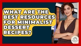 What Are The Best Resources For Minimalist Dessert Recipes? - Minimalist Home Life