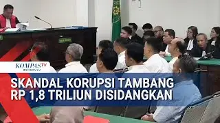 Skandal Korupsi Tambang Rp 1,8 Triliun Disidangkan