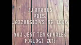 DJ ADAMUS pres. JAZZOWSKI vs. MR. ZOOB - M&oacute;j jest ten kawałek podłogi 2015 (radio edit)