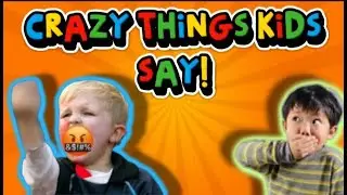What the Hell you say? Kids craziest quotes