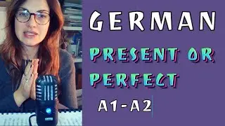 GERMAN FOR EVERYONE - PRESENT OR PERFECT - EASY EXPLAINED