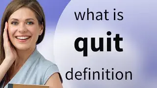 Quit &mdash; definition of QUIT