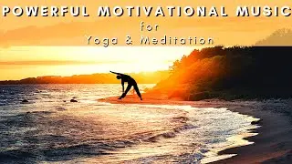 Powerful | motivational music for Yoga, Meditation