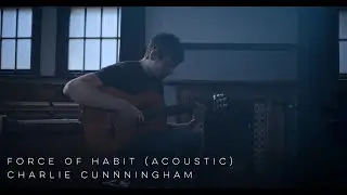 Charlie Cunningham - Force of Habit (Acoustic)
