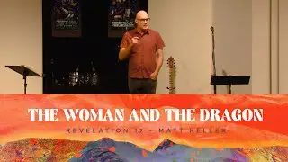 The Woman and the Dragon - Revelation 12:1-6 | Matt Keller