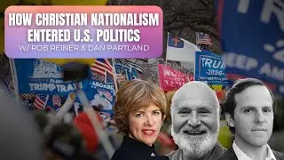 &ldquo;God & Country&rdquo;: Rob Reiner & Dan Partland on the Rise of Christian Nationalism in U.S. Politics