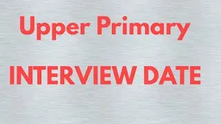 Upper primary INTERVIEW DATE