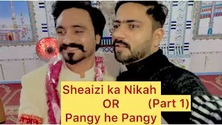 Shaizy k Nikah mei bohat sarey pangy ho rahe hein Allah allah kr k nikha hova butt shadi p(part.1.)