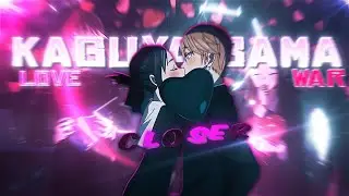 KAGUYA-SAMA: LOVE IS WAR - CLOSER🎶 [EDIT/EDIT] 4K