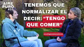 Las CLAVES para una BUENA ALIMENTACI&Oacute;N || AIRE PURO Podcast #33 NOELIA GONZ&Aacute;LEZ